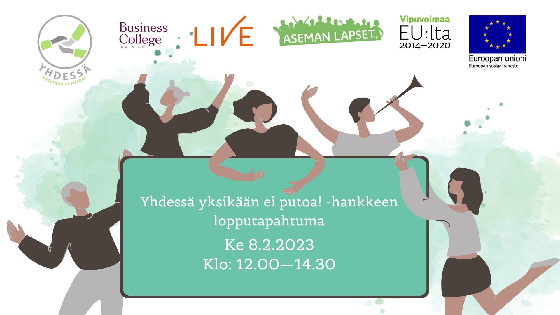 Yhdessä yksikään ei putoa -hankkeen lopputapahtuman banneri. Ylhäällä hankkeen sekä mukana olevien toimijoiden logot: Helsinki Business College, Live, Aseman Lapset sekä rahoittaja Euroopan unioni / Euroopan sosiaalirahasto. Alla viisi piirroshahmoa kuvastaa yhteisöllisyyttä. Teksti vihreässä laatikossa: Yhdessä yksikään ei putoa! -hankkeen lopputapahtuma ke 8.2.2023 klo 12–14.30