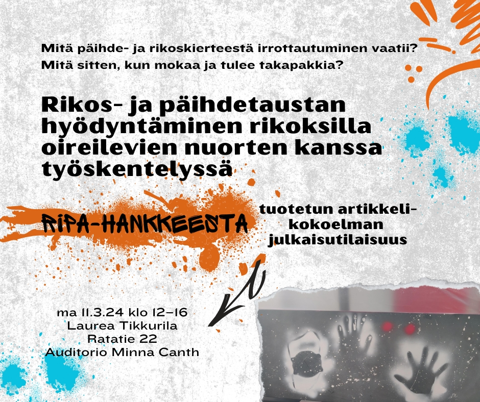 Kuva, jossa tekstiä: Mitä päihde- ja rikoskierteestä irrottautuminen vaatii? Mitä sitten kun mokaa ja tulee takapakkia? Rikos- ja päihdetaustan hyödyntäminen rikoksilla oireilevien nuorten kanssa työskentelyssä. Ripa-hankkeesta tuotetun artikkelikokoelman julkaisutilaisuus. Ma 11.3.24 klo 12–16. Laurea Tikkurila. Ratatie 22. Auditorio Minna Canth. Kuvituksena nuorten tekemä graffititeos.